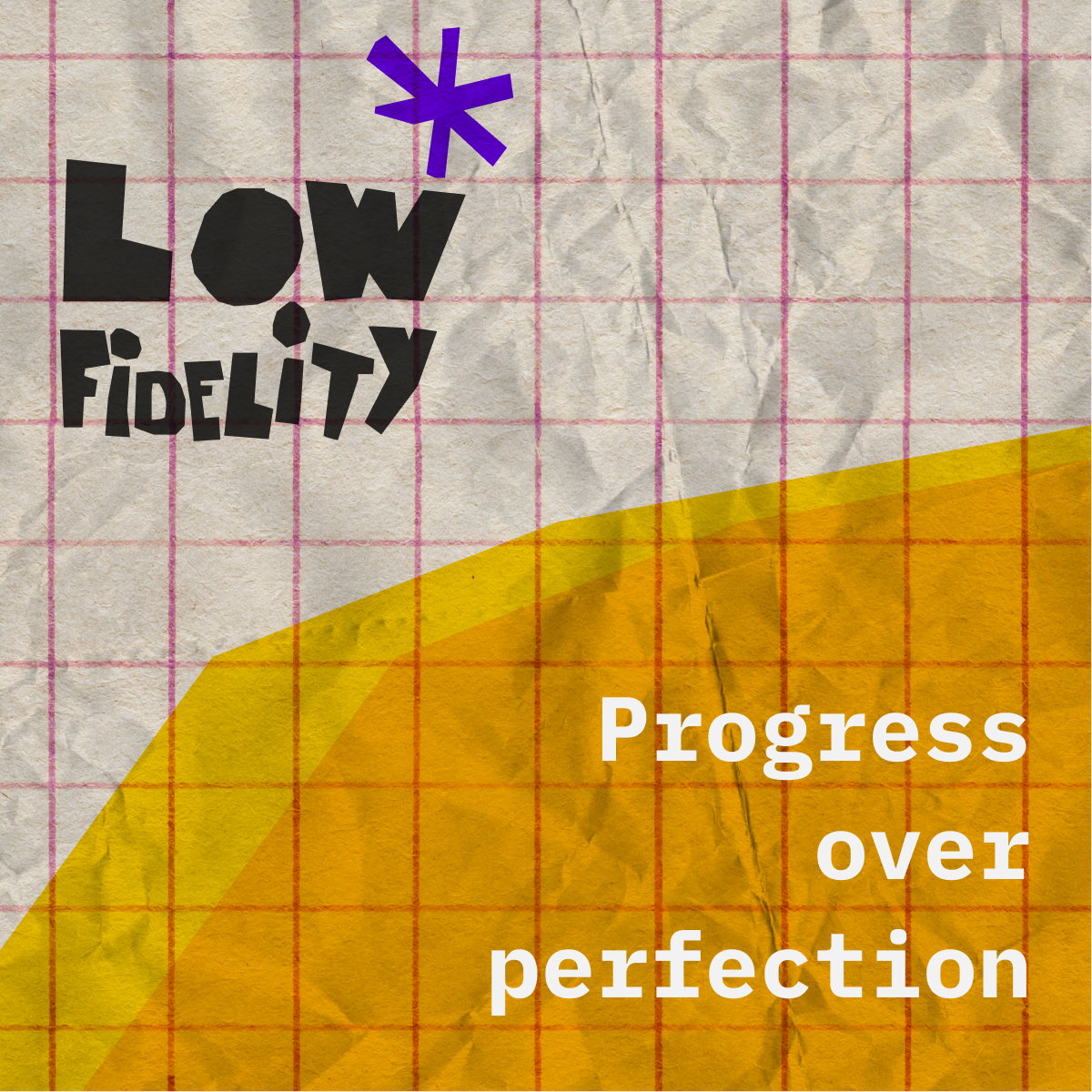 The words Progress over perfection and Low Fidelity on top of a paper texture and red grid lines