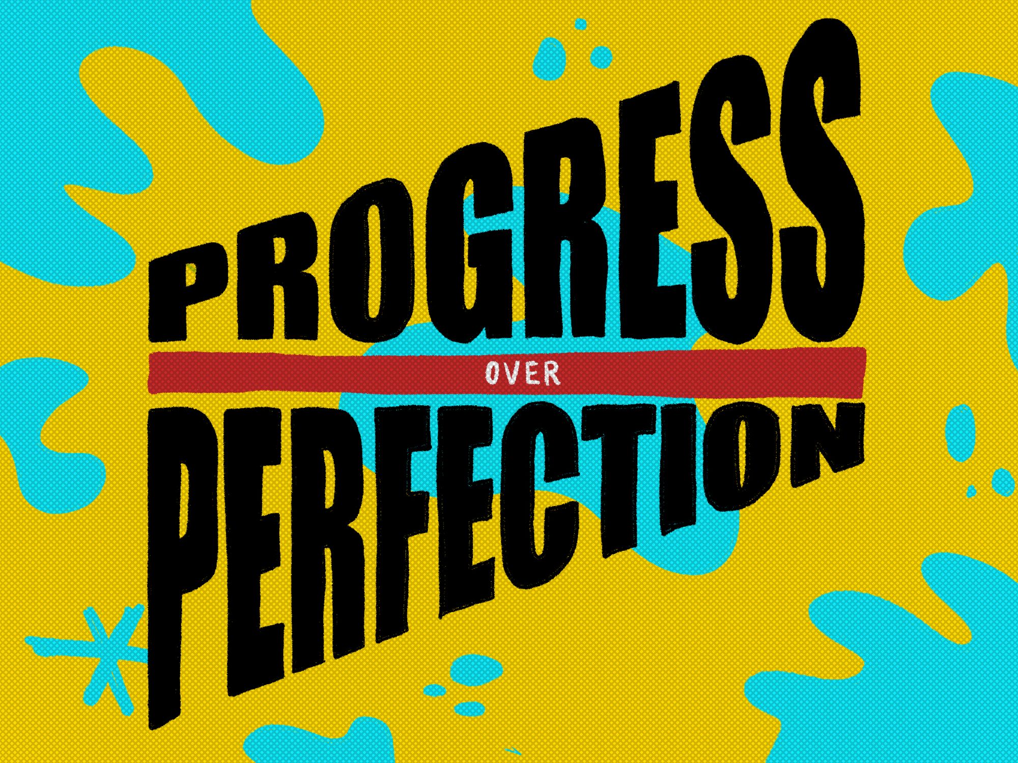 The words progress over perfection above an illustration with blue shapes on a yellow background.